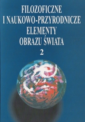 Filozoficzne i naukowo-przyrodnicze elementy obrazu świata 2