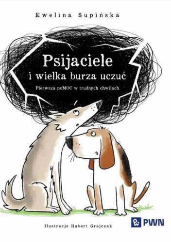 Psijaciele i wielka burza uczuć. Pierwsza pomoc w trudnych chwilach