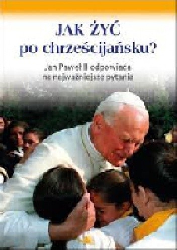JAK ŻYĆ po chrześcijańsku