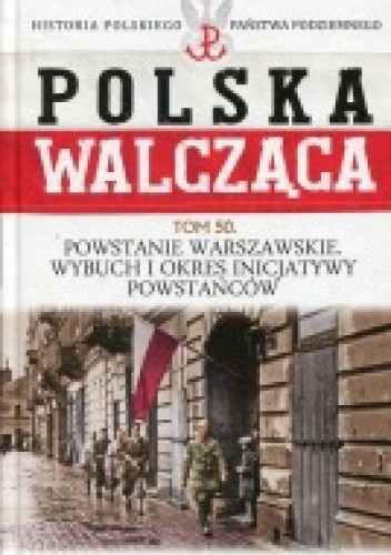Powstanie Warszawskie. Wybuch i okres inicjatywy powstańców.