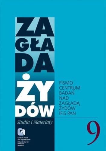 Zagłada Żydów. Studia i Materiały vol. 9 R. 2013