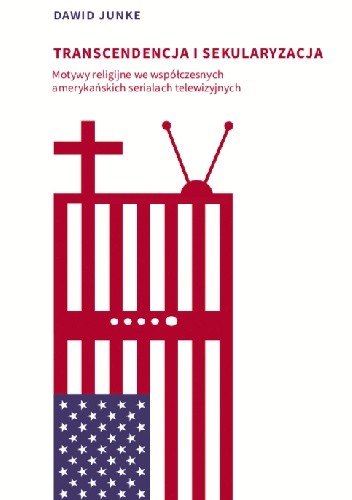 Transcendencja i sekularyzacja. Motywy religijne we współczesnych amerykańskich serialach telewizyjnych