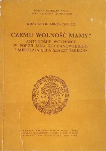 Czemu wolność mamy? Antynomie wolności w poezji Jana Kochanowskiego i Mikołaja Sępa Szarzyńskiego