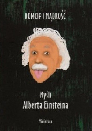 Dowcip i mądrość. Myśli Alberta Einsteina