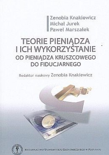 Teorie pieniądza i ich wykorzystanie. od pieniądza kruszcowego do fiducjarnego.