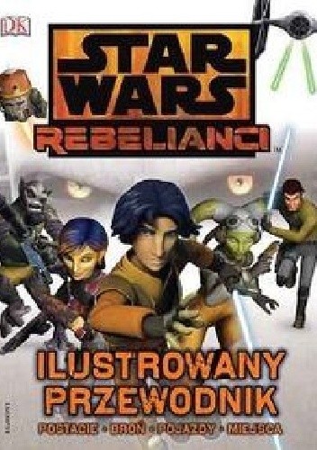 Star Wars: Rebelianci - ilustrowany przewodnik