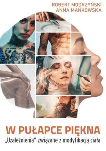 W pułapce piękna. Uzależnienia związane z modyfikacją ciała