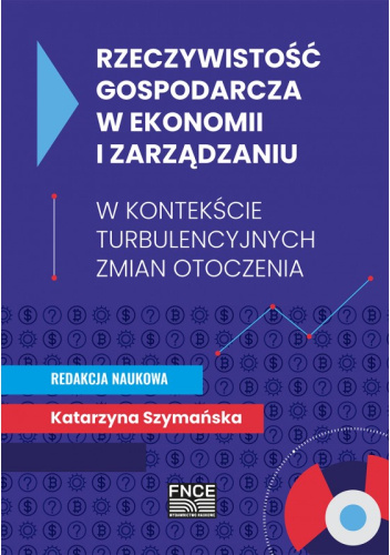 Rzeczywistość gospodarcza w ekonomii i zarządzaniu w kontekście turbulencyjnych zmian otoczenia