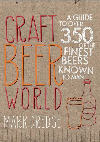 Craft Beer World. A guide to over 350 of the finest beers known to man