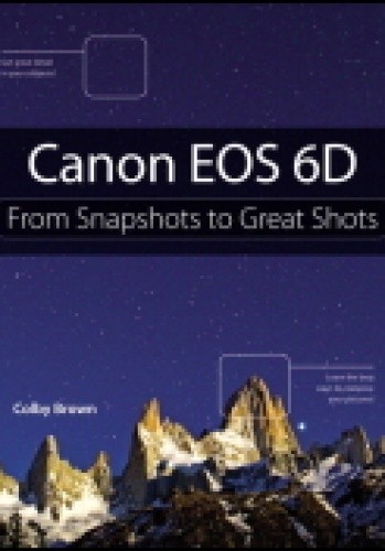 Canon EOS 6D: From Snapshots to Great Shots