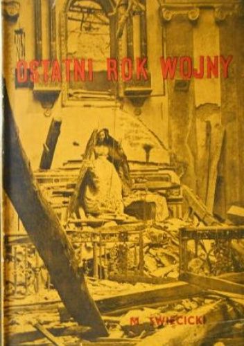 Ostatni rok wojny. Wrażenia korespondenta wojennego