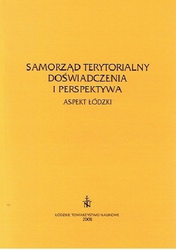 Samorząd terytorialny. Doświadczenia i perspektywa. Aspekt łódzki