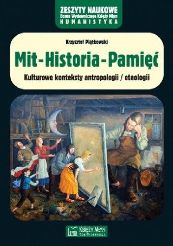 Mit-Historia-Pamięć. Kulturowe konspekty antropologii / etnologii