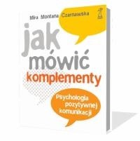Jak mówić komplementy. Psychologia pozytywnej komunikacji.
