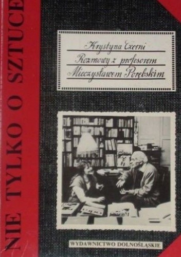 Nie tylko o sztuce .Rozmowy z profesorem Mieczysławem Porębski