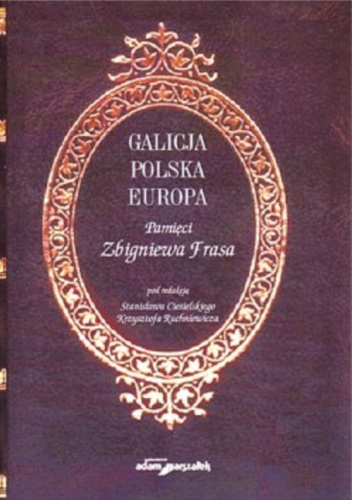 Galicja. Polska. Europa. Pamięci Zbigniewa Frasa
