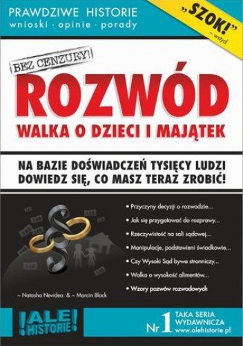Rozwód. Walka o dzieci i majątek. Prawdziwe historie, wnioski, opinie, porady