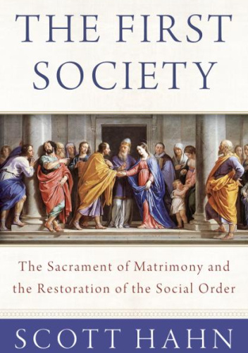 The First Society: The Sacrament of Matrimony and the Restoration of the Social Order