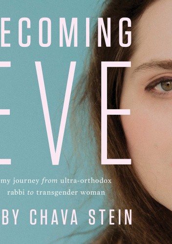 Becoming Eve: My Journey from Ultra-Orthodox Rabbi to Transgender Woman