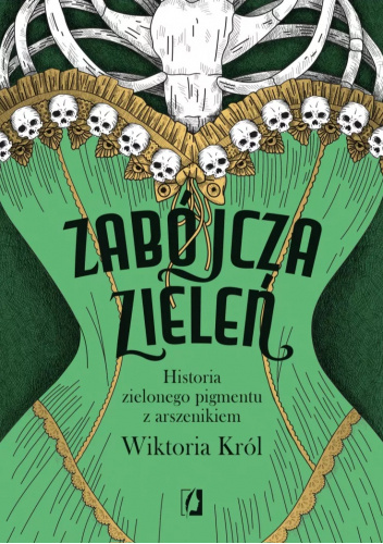 Zabójcza zieleń. Historia zielonego pigmentu z arszenikiem