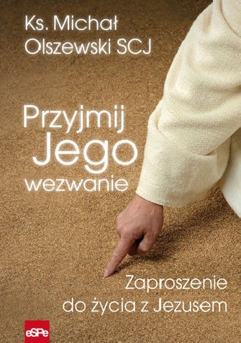 Przyjmij Jego wezwanie. Zaproszenie do życia z Jezusem