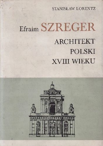 Efraim Szreger: Architekt polski XVIII wieku