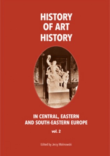The History of Art History in Central, Eastern and South-Eastern Europe, vol. 2