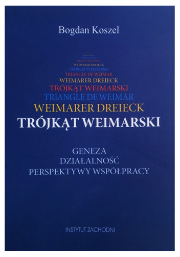 TRÓJKĄT WEIMARSKI. GENEZA - DZIAŁALNOŚĆ - PERSPEKTYWY WSPÓŁPRACY