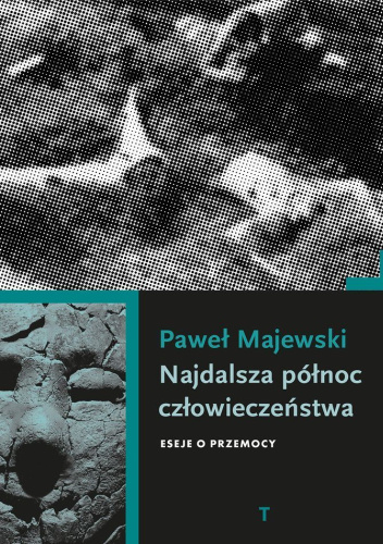 Najdalsza północ człowieczeństwa. Eseje o przemocy