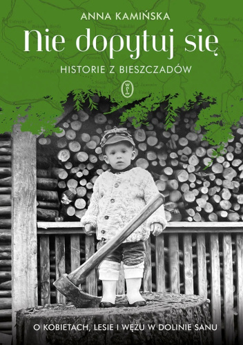 Nie dopytuj się. Historie z Bieszczadów. O kobietach, lesie i wężu w dolinie Sanu