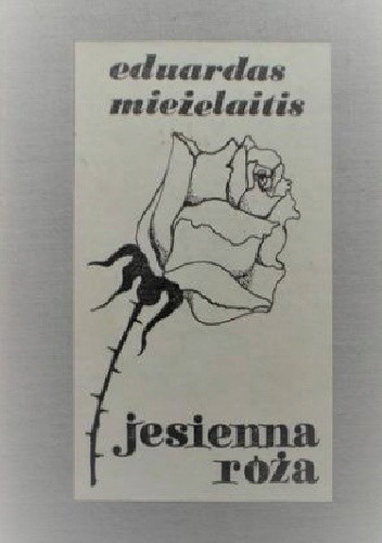 Jesienna róża : wybór utworów / Eduardas Mieżelaitis