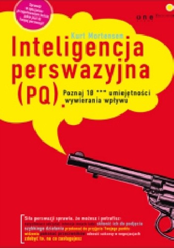 Inteligencja perswazyjna (PQ). Poznaj 10 *** umiejętności wywierania wpływu