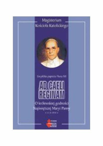 Ad caeli Reginam. O królewskiej godności Najświętszej Maryi Panny