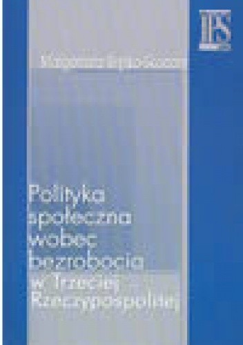 Polityka społeczna wobec bezrobocia w Trzeciej Rzeczpospolitej