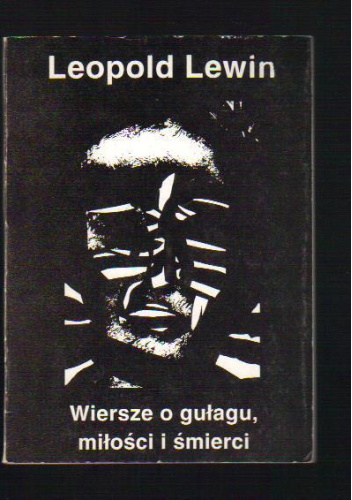 Wiersze o gułagu, miłości i śmierci