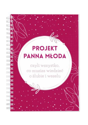 Projekt Panna Młoda, czyli wszystko, co musisz wiedzieć o ślubie i weselu