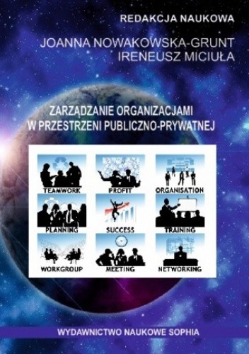 Zarządzanie organizacjami w przestrzeni publiczno-prywatnej (red.) Joanna Nowakowska-Grunt, Ireneusz Miciuła