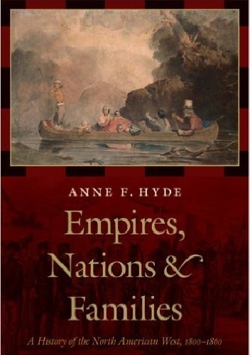 Empires, Nations & Families: A History of the North American West, 1800-1860