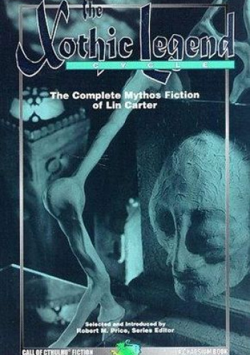 The Xothic Legend Cycle: The Complete Mythos Fiction of Lin Carter