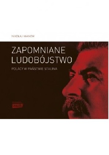 Zapomniane ludobójstwo. Polacy w państwie Stalina. „Operacja polska” 1937–1938