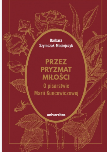 Przez pryzmat miłości. O pisarstwie Marii Kuncewiczowej