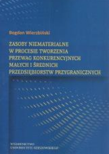 Zasoby niematerialne w procesie tworzenia przewag konkurencyjnych małych i średnich przedsiębiorstw przygranicznych