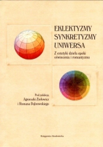 Eklektyzmy, synkretyzmy, uniwersa. Z estetyki dzieła epoki oświecenia i romantyzmu