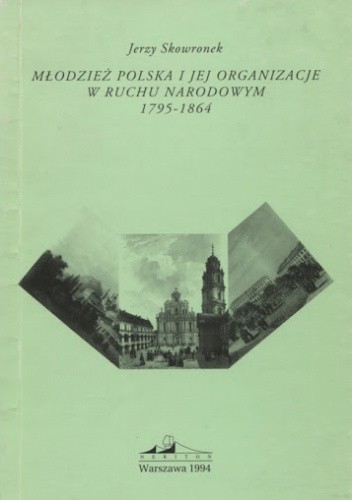 Młodzież polska i jej organizacje w ruchu narodowym 1795-1864
