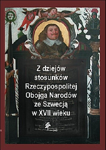 Z dziejów stosunków Rzeczypospolitej Obojga Narodów ze Szwecją w XVII wieku. Seria Fasciculi Historici Novi, Tom VIII