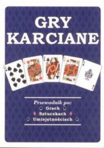 Gry karciane. Przewodnik po: Grach Sztuczkach Umiejętnościach