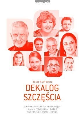 Dekalog szczęścia. Jak się nie dać udawnej radości, ale też nie wpaść w czarną rozpacz