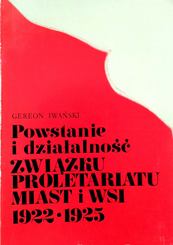 Powstanie i działalność Związku Proletariatu Miast i Wsi : 1922-1925