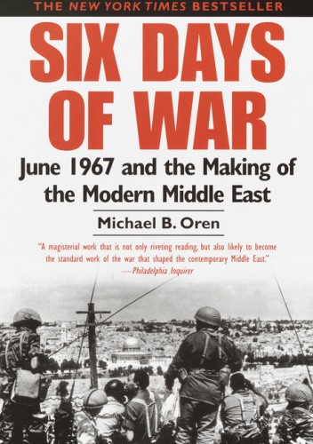Six Days of War: June 1967 and the Making of the Modern Middle East