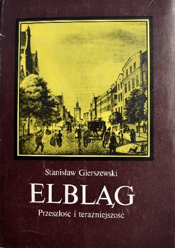 Elbląg. Przeszłość i teraźniejszość